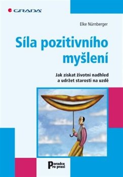 Levně Síla pozitivního myšlení. Jak získat životní nadhled a udržet starosti na uzdě - Nürnberger Elke