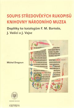 Kniha Soupis středověkých rukopisů Knihovny Národního muzea. Doplňky ke katalogům F. M. Bartoše, J. Vašici a J. Vajse