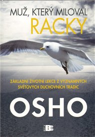 Muž, který miloval racky: Základní životní lekce z významných světových duchovních tradic -  Osho