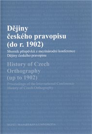 Dějiny českého pravopisu (do r. 1902): Sborník příspěvků z mezinárodní konference Dějiny českého pravopisu