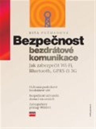 Bezpečnost bezdrátové komunikace: Jak zabezpečit Wi-Fi, Bluetooth, GPRS či 3G - R. Pužmanová