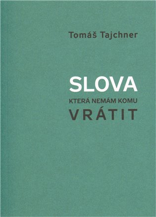 Slova, která nemám komu vrátit - Tomáš Tajchner