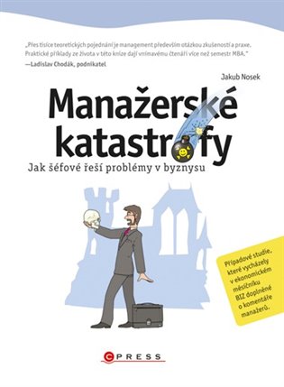 Manažerské katastrofy: Jak šéfové řeší problémy v byznysu - Jakub Nosek