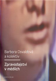 Zpravodajství v médiích - Barbora Osvaldová,  kol.