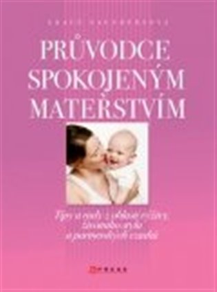 Průvodce spokojeným mateřstvím: Tipy a rady z oblasti výživy, životního stylu a partnerských vztahů - Grace Saunders