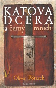Katova dcera a černý mnich 2 - Oliver Pötzsch