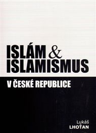 Islám & islamismus v České republice - Lukáš Lhoťan