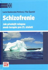 Schizofrenie: Jak předejít relapsu aneb terapie  pro 21. století - Lucie Bankovská Motlová, Filip Španiel
