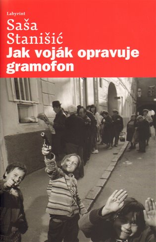 Jak voják opravuje gramofon - Saša Stanišič
