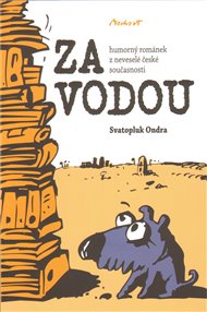 Za vodou: Humorný románek z neveselé české současnosti - Svatopluk Ondra
