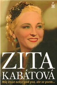 Můj život nebyl pod psa, ale se psem - Zita Kabátová