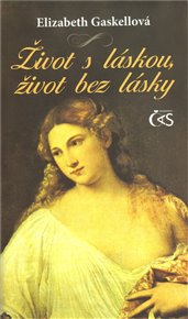 Život s láskou, život bez lásky - Elizabeth Gaskellová
