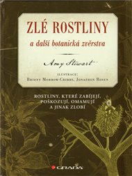 Zlé rostliny a další botanická zvěrstva: Rostliny, které zabíjejí, poškozují, omamují a jinak zlobí - Amy Stewart