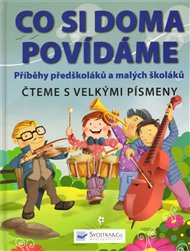 Co si doma povídáme. Příběhy předškoláků a malých školáků: Čteme s velkými písmeny