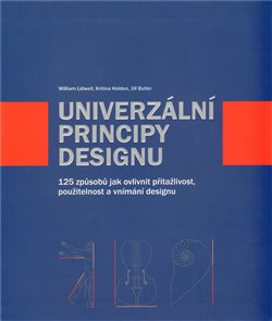 Levně Univerzální principy designu. 125 způsobů jak zvýšit použitelnost a přitažlivost a ovlivnit vnímání designu - William Lidwell, Kritina Holden, Jill Butler