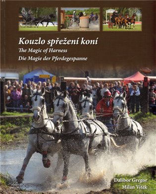 Kouzlo spřežení koní / The Magic od Harness / Die Magie der Pferdegespanne - Dalibor Gregor, Milan Vítek