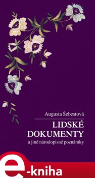 Levně Lidské dokumenty a jiné národopisné poznámky - Augusta Šebestová e-kniha