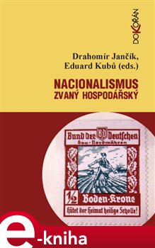 Levně Nacionalismus zvaný hospodářský. Střety a zápasy o nacionální emancipaci/převahu v českých zemích (1859-1945) - Eduard Kubů, Drahomír Jančík e-kniha