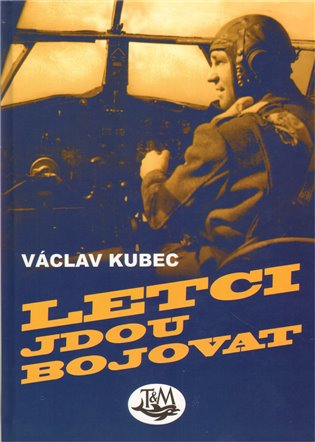 Letci jdou bojovat - Václav Kubec
