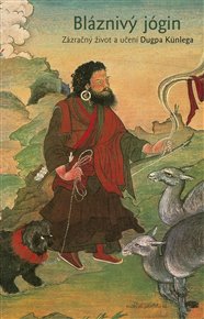 Bláznivý jógin: Zázračný život a učení Dugpa Künlega