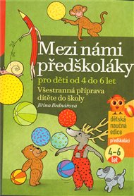 Mezi námi předškoláky 2. díl: Všestranná příprava dítěte do školy,  pro děti od 4 do 6 let - Jiřina Bednářová
