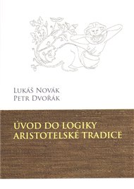 Úvod do logiky aristotelské tradice - Petr Dvořák, Lukáš Novák