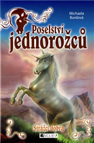 Strážci dobra: Poselství jednorožců 1. - Michaela Burdová