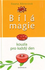 Bílá magie: Kouzla pro každý den - Ileana Abrevová
