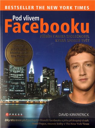 Pod vlivem Facebooku: Příběh z nitra společnosti,
 která spojuje svět - David Kirkpatrick