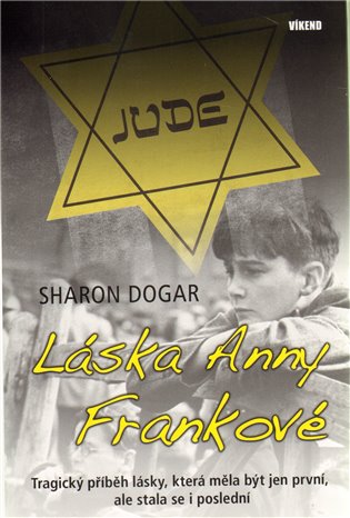 Láska Anny Frankové: Tragický příběh lásky, která měla být jen první, ale stala se i poslední - Sharon Dogar