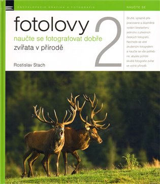 Fotolovy 2: Naučte se fotografovat dobře zvířata v přírodě - Rostislav Stach