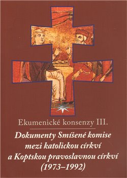 Levně Ekumenické konsenzy III.. Dokumenty Smíšené komise mezi katolickou církví a Koptskou pravoslavnou církví (1973–1992)