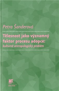 Levně Tělesnost jako významný faktor procesu adopce - Petra Šanderová