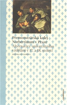 Levně Premonstrátská kolej Norbertinum v Praze. Alternativy univerzitního vzdělání v 17. a 18. století - Hedvika Kuchařová