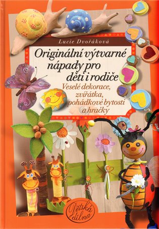 Originální výtvarné  nápady pro děti i rodiče - Lucie Dvořáková-Liberdová