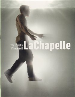Levně Tak pravil LaChapelle/ Thus Spoke LaChapelle