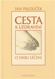 Cesta k uzdravení: O daru léčení - Jan Palouček