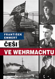 Češi ve wehrmachtu: Zamlčované osudy - František Emmert