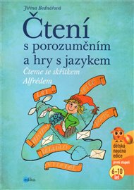 Čtení s porozuměním a hry s jazykem: Čteme se skřítkem Alfrédem - Jiřina Bednářová