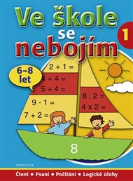Ve škole se nebojím 1: Čtení, psaní, počítání, logické úlohy (6-8 let)