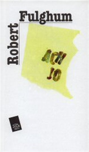 Ach jo: aneb Některé postřehy z obou stran ledničky - Robert Fulghum