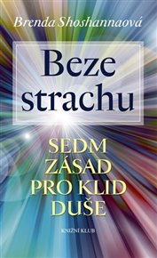 Beze strachu: Sedm zásad pro klid duše - Brenda Shoshannaová