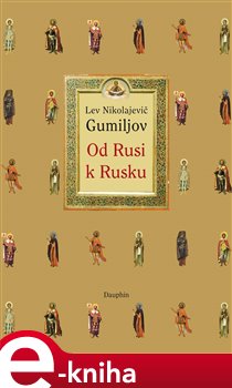 Levně Od Rusi k Rusku - Lev Nikolajevič Gumiljov e-kniha