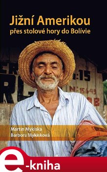 Levně Jižní Amerikou přes stolové hory do Bolívie - Barbora Mykisková, Martin Mykiska e-kniha