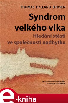 Levně Syndrom velkého vlka. Hledání štěstí ve společnosti nadbytku - Thomas Hylland Eriksen e-kniha