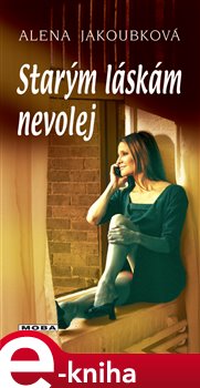 Levně Starým láskám nevolej - Alena Jakoubková e-kniha