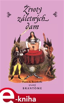 Levně Životy záletných dam - Pierre de Bourdeille e-kniha