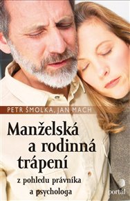 Manželská a rodinná trápení: z pohledu právníka a psychologa - Jan Mach, Petr Šmolka