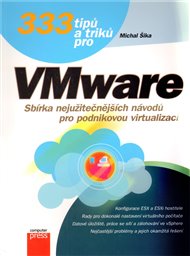 333 tipů a triků pro VMware: Sbírka nejužitečnějších návodů  pro podnikovou virtualizaci - Michal Šika