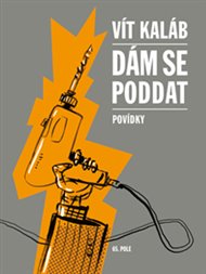 Dám se poddat: Povídky - Vít Kaláb